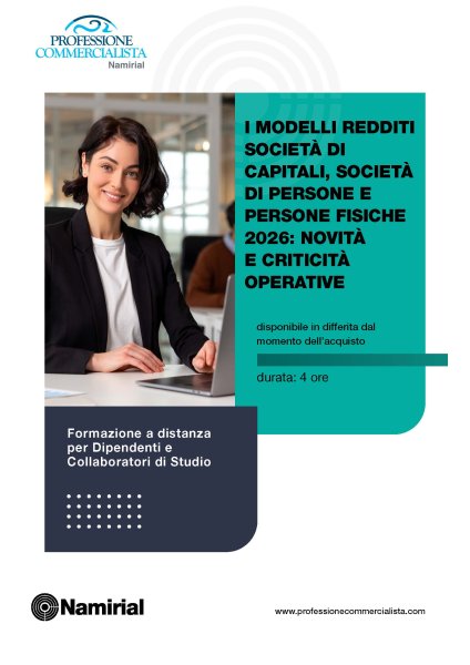I MODELLI REDDITI SOCIETA' DI CAPITALI, SOCIETA' DI PERSONE E PERSONE FISICHE 2026: NOVITA' E CRITICITA' OPERATIVE